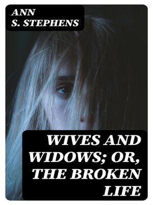 cover image of Wives and Widows; or, the Broken Life